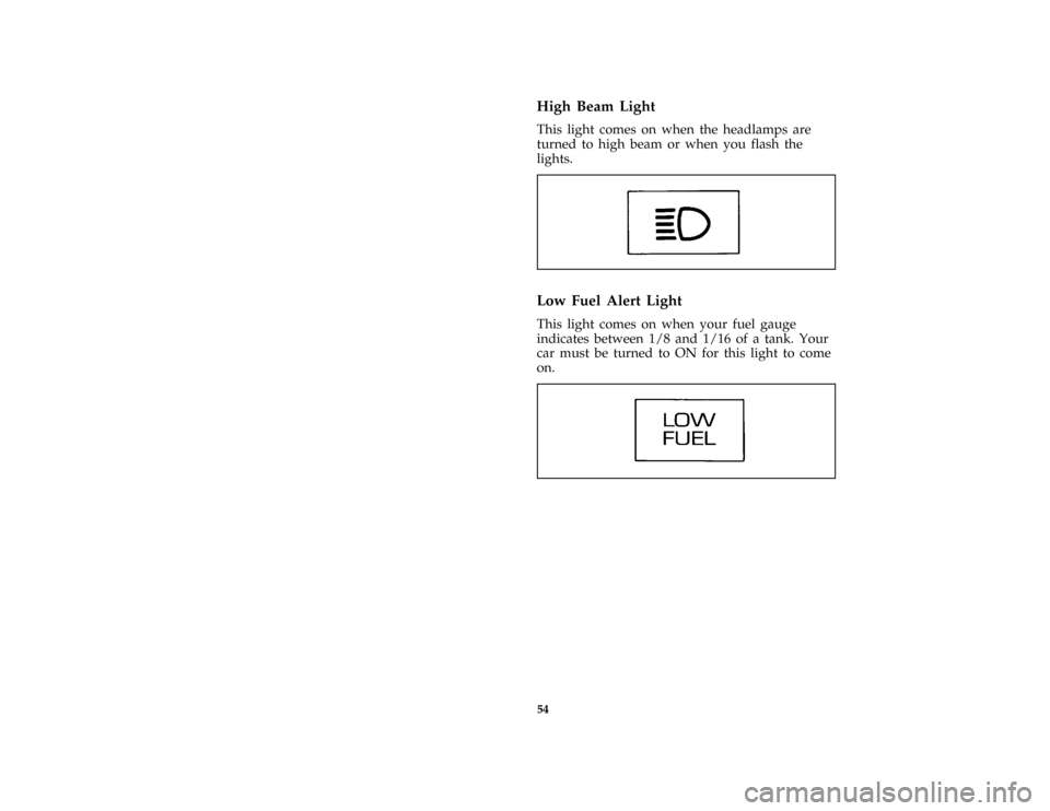 FORD CROWN VICTORIA 1996 1.G Service Manual 54 %
*
[LG07200( ALL)01/95]
High Beam Light
*
[LG07300( ALL)03/95]
This light comes on when the headlamps are
turned to high beam or when you flash the
lights.
[LG07400( ALL)05/92]
one inch art:001012