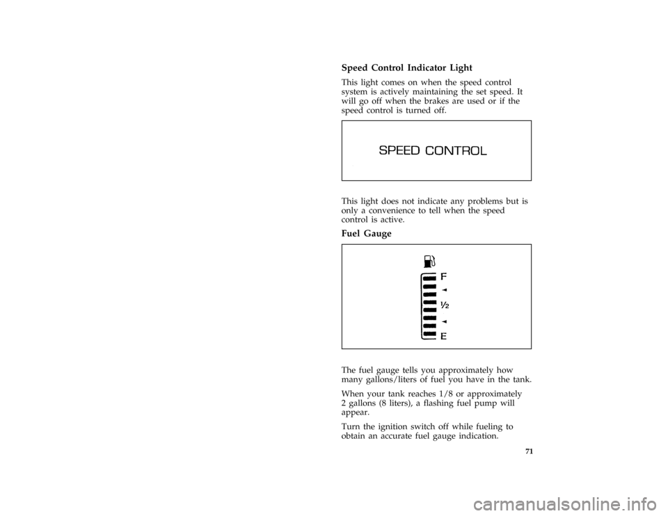 FORD CROWN VICTORIA 1996 1.G Owners Manual 71 %
*
[LG28140( GV)01/95]
Speed Control Indicator Light
*
[LG28150( GV)01/95]
This light comes on when the speed control
system is actively maintaining the set speed. It
will go off when the brakes a