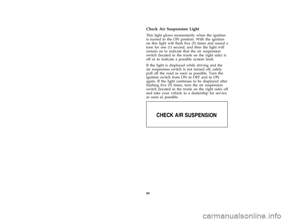FORD CROWN VICTORIA 1996 1.G Manual PDF 80 [LG52200( GV)05/95]Check Air Suspension Light
*
[LG52300( GV)01/95]
This light glows momentarily when the ignition
is turned to the ON position. With the ignition
on this light will flash five (5) 