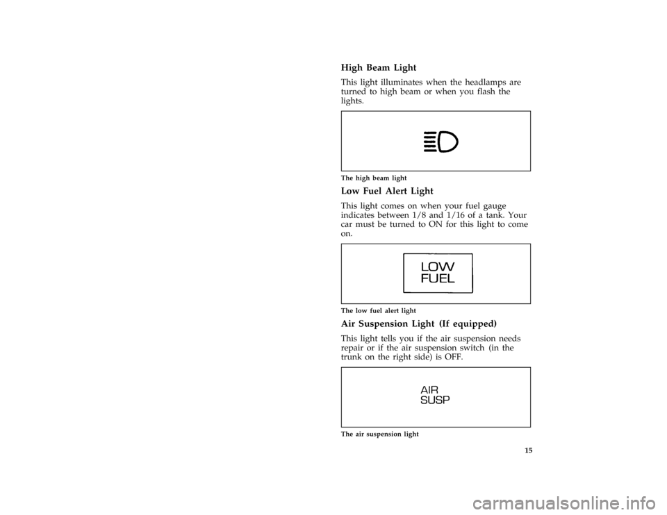 FORD CROWN VICTORIA 1997 1.G Owners Manual 15 %
*
[IS09000( ALL)05/96]
High Beam Light
*
[IS09100( ALL)03/96]
This light illuminates when the headlamps are
turned to high beam or when you flash the
lights.
[IS09200( ALL)04/96]
one inch art:001