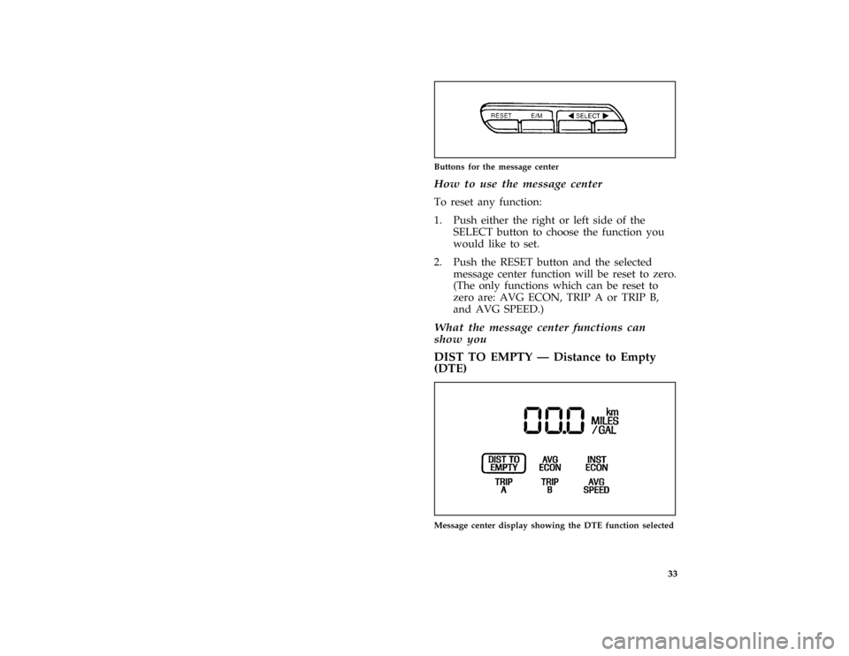 FORD CROWN VICTORIA 1997 1.G Owners Manual 33 [IS28600( GV)12/95]
one inch art:0010520-C
Buttons for the message center
[IS28700( GV)12/95]
How to use the message center
*
[IS28800( GV)12/95]
To reset any function:
*
[IS28900( GV)12/95]
1. Pus