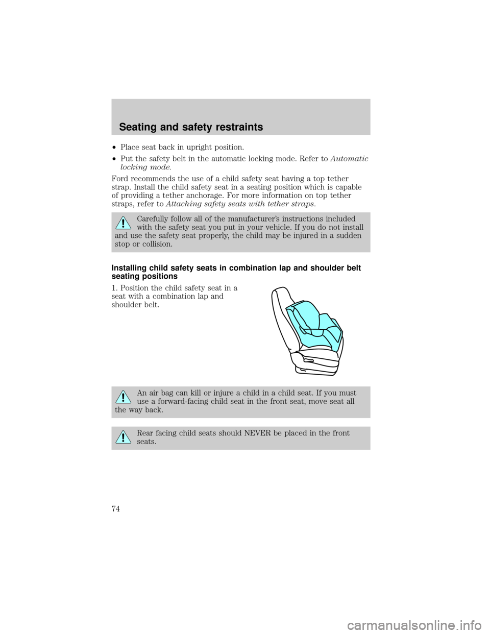 FORD CROWN VICTORIA 1998 2.G Manual PDF ²Place seat back in upright position.
²Put the safety belt in the automatic locking mode. Refer toAutomatic
locking mode.
Ford recommends the use of a child safety seat having a top tether
strap. In FORD CROWN VICTORIA 1998 2.G Manual PDF ²Place seat back in upright position.
²Put the safety belt in the automatic locking mode. Refer toAutomatic
locking mode.
Ford recommends the use of a child safety seat having a top tether
strap. In