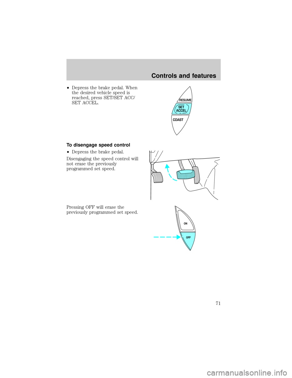 FORD CROWN VICTORIA 1999 2.G Manual PDF ²Depress the brake pedal. When
the desired vehicle speed is
reached, press SET/SET ACC/
SET ACCEL.
To disengage speed control
²Depress the brake pedal.
Disengaging the speed control will
not erase t FORD CROWN VICTORIA 1999 2.G Manual PDF ²Depress the brake pedal. When
the desired vehicle speed is
reached, press SET/SET ACC/
SET ACCEL.
To disengage speed control
²Depress the brake pedal.
Disengaging the speed control will
not erase t