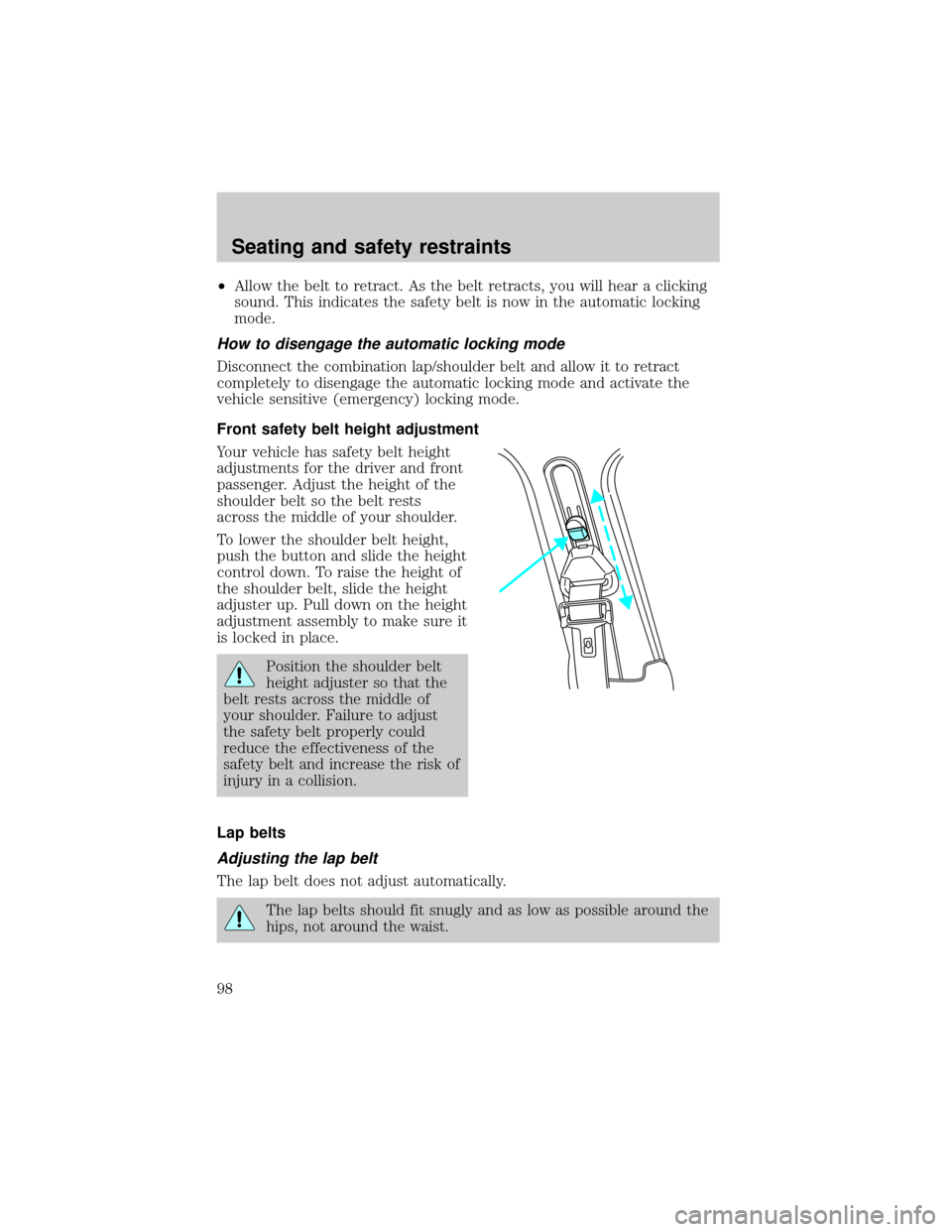 FORD CROWN VICTORIA 1999 2.G Owners Manual ²Allow the belt to retract. As the belt retracts, you will hear a clicking
sound. This indicates the safety belt is now in the automatic locking
mode.
How to disengage the automatic locking mode
Disc