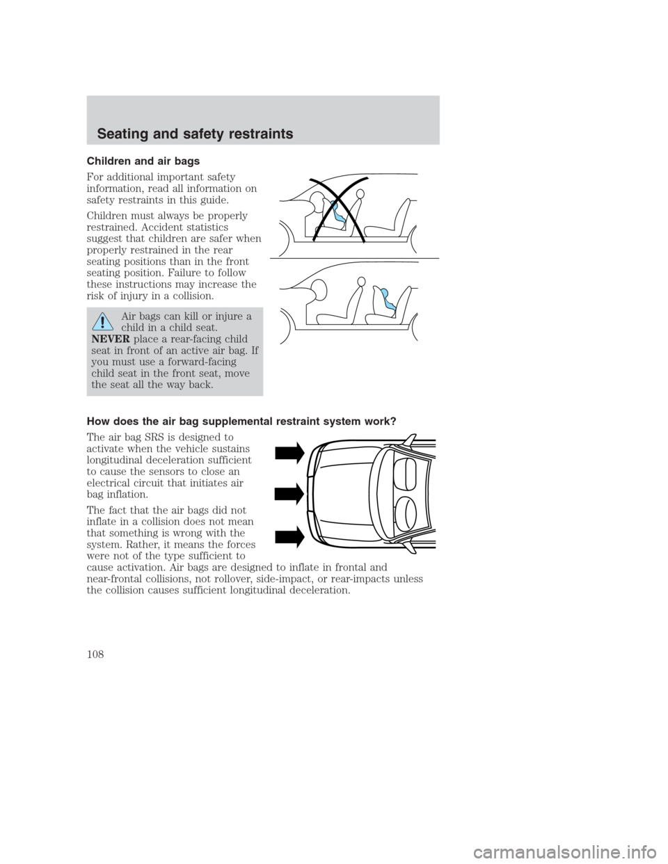 FORD CROWN VICTORIA 2000 2.G Owners Manual Children and air bags
For additional important safety
information, read all information on
safety restraints in this guide.
Children must always be properly
restrained. Accident statistics
suggest tha