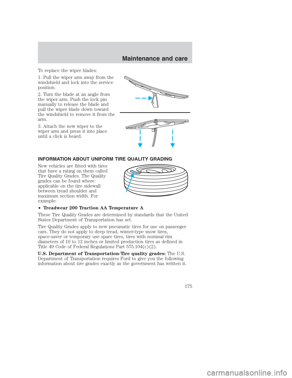 FORD CROWN VICTORIA 2000 2.G Owners Manual To replace the wiper blades:
1. Pull the wiper arm away from the
windshield and lock into the service
position.
2. Turn the blade at an angle from
the wiper arm. Push the lock pin
manually to release 