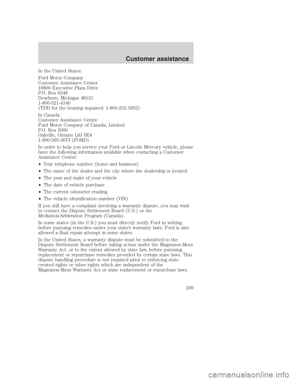 FORD CROWN VICTORIA 2000 2.G Owners Manual In the United States:
Ford Motor Company
Customer Assistance Center
16800 Executive Plaza Drive
P.O. Box 6248
Dearborn, Michigan 48121
1-800-521-4140
(TDD for the hearing impaired: 1-800-232-5952)
In 