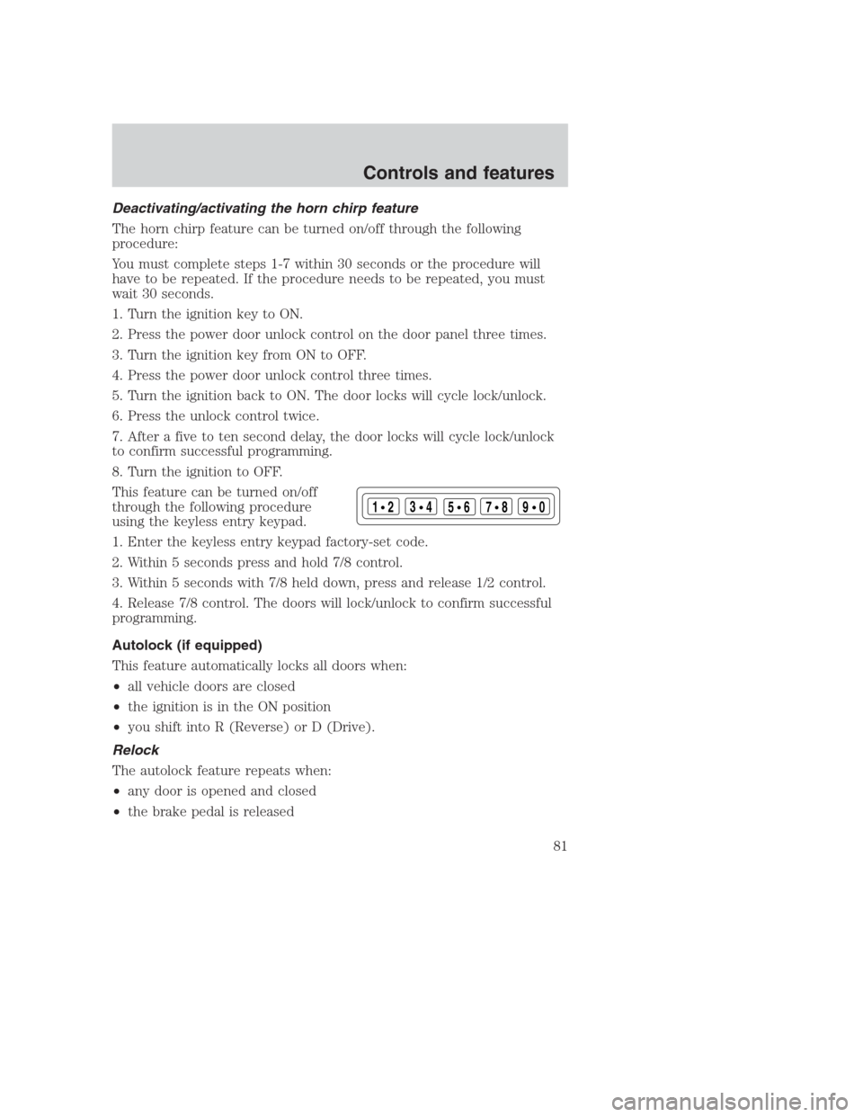 FORD CROWN VICTORIA 2000 2.G Manual Online Deactivating/activating the horn chirp feature
The horn chirp feature can be turned on/off through the following
procedure:
You must complete steps 1-7 within 30 seconds or the procedure will
have to 