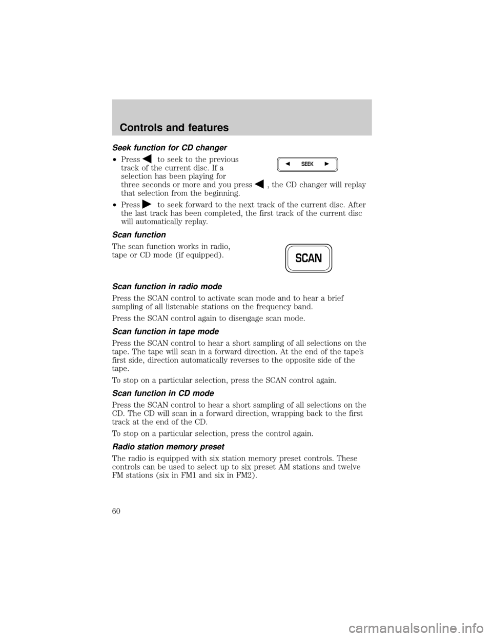 FORD CROWN VICTORIA 2001 2.G Workshop Manual Seek function for CD changer
²Pressto seek to the previous
track of the current disc. If a
selection has been playing for
three seconds or more and you press
, the CD changer will replay
that selecti FORD CROWN VICTORIA 2001 2.G Workshop Manual Seek function for CD changer
²Pressto seek to the previous
track of the current disc. If a
selection has been playing for
three seconds or more and you press
, the CD changer will replay
that selecti