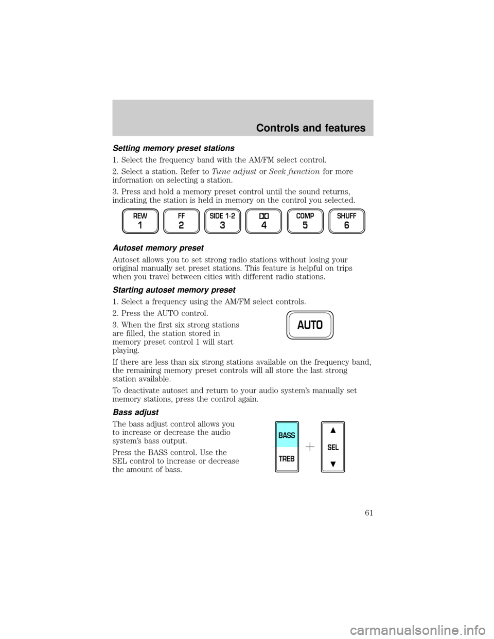 FORD CROWN VICTORIA 2001 2.G Repair Manual Setting memory preset stations
1. Select the frequency band with the AM/FM select control.
2. Select a station. Refer toTune adjustorSeek functionfor more
information on selecting a station.
3. Press 