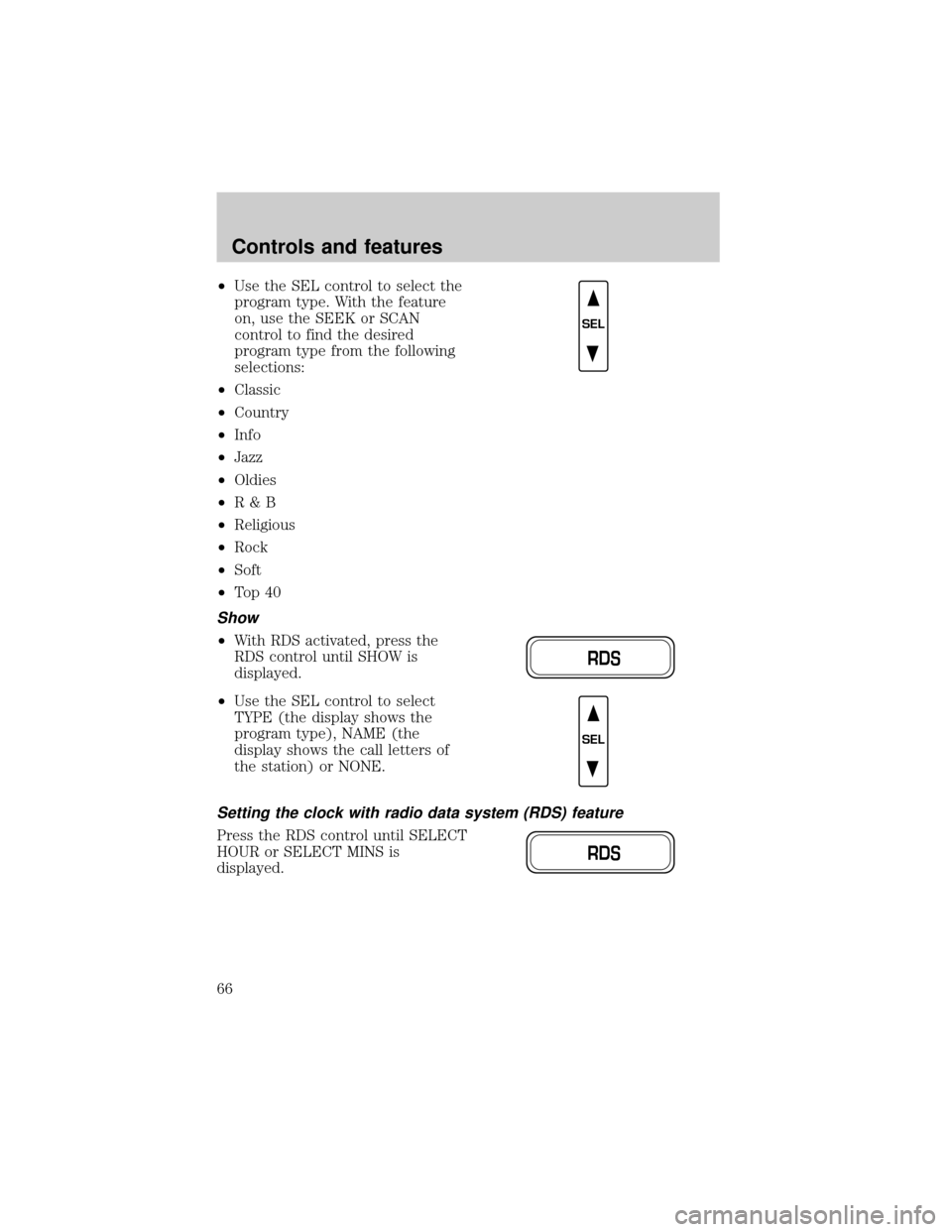 FORD CROWN VICTORIA 2001 2.G Repair Manual ²Use the SEL control to select the
program type. With the feature
on, use the SEEK or SCAN
control to find the desired
program type from the following
selections:
²Classic
²Country
²Info
²Jazz
²