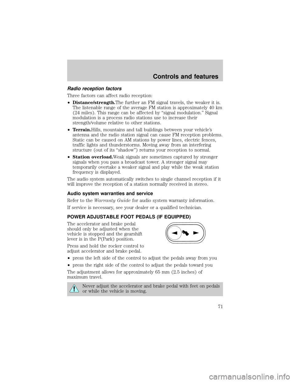 FORD CROWN VICTORIA 2001 2.G Owners Manual Radio reception factors
Three factors can affect radio reception:
²Distance/strength.The further an FM signal travels, the weaker it is.
The listenable range of the average FM station is approximatel