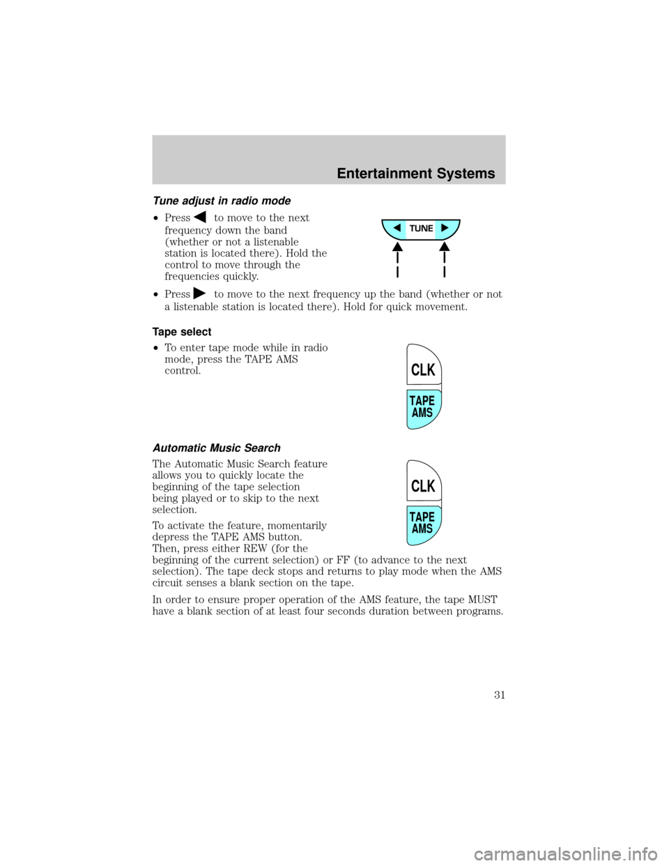 FORD CROWN VICTORIA 2002 2.G Owners Guide Tune adjust in radio mode
²Pressto move to the next
frequency down the band
(whether or not a listenable
station is located there). Hold the
control to move through the
frequencies quickly.
²Press
t