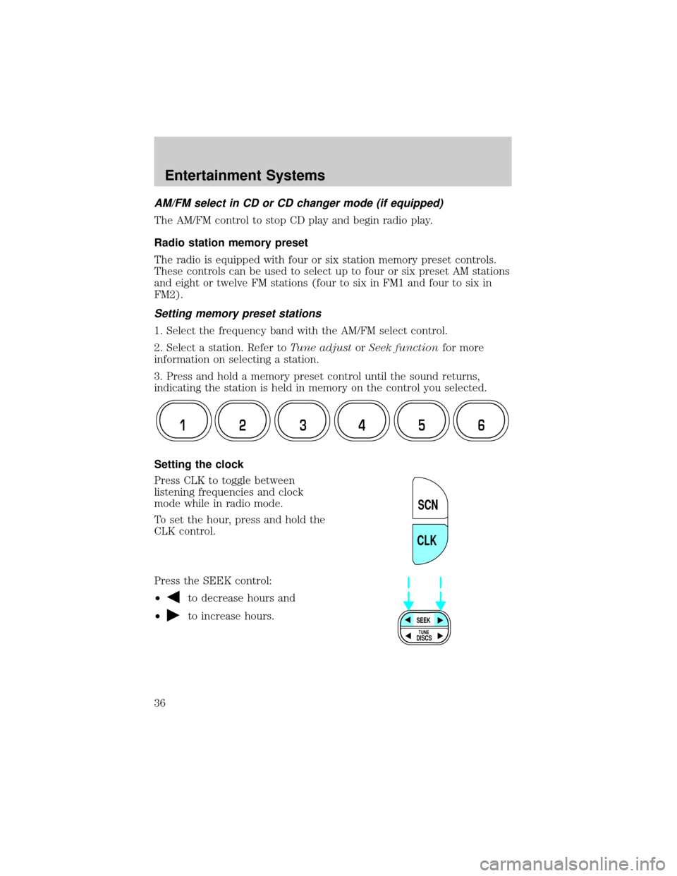 FORD CROWN VICTORIA 2002 2.G Owners Manual AM/FM select in CD or CD changer mode (if equipped)
The AM/FM control to stop CD play and begin radio play.
Radio station memory preset
The radio is equipped with four or six station memory preset con