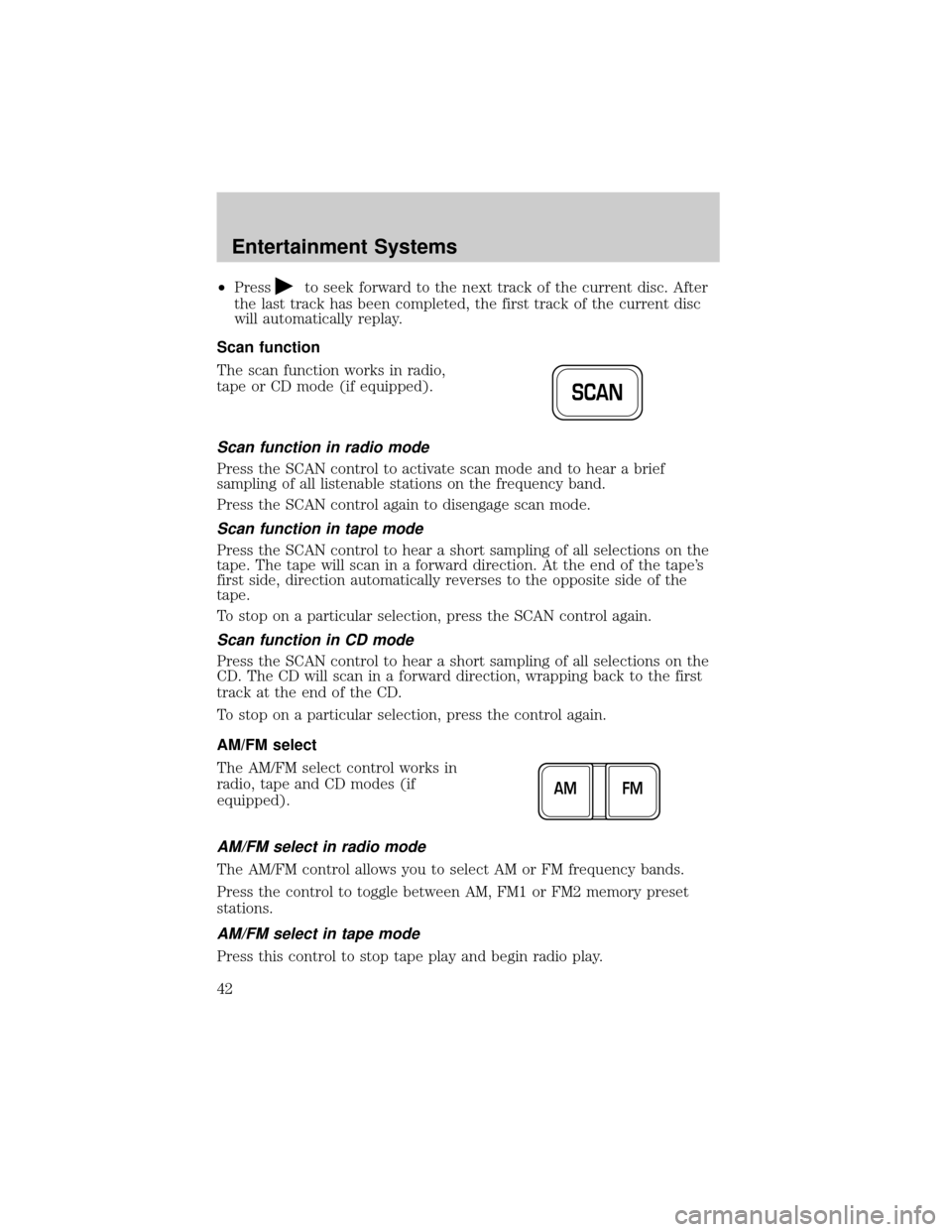 FORD CROWN VICTORIA 2002 2.G Service Manual ²Pressto seek forward to the next track of the current disc. After
the last track has been completed, the first track of the current disc
will automatically replay.
Scan function
The scan function wo