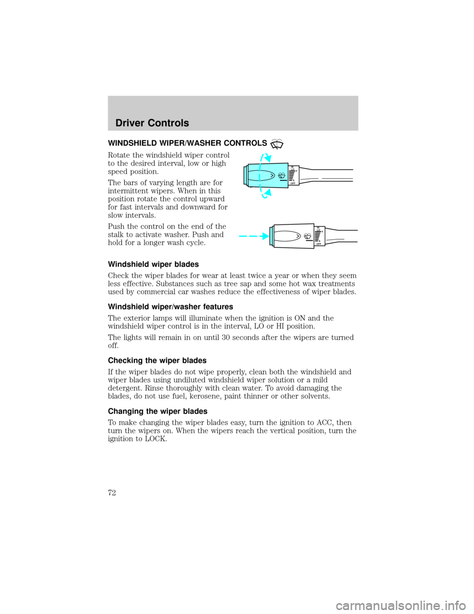 FORD CROWN VICTORIA 2002 2.G Manual PDF WINDSHIELD WIPER/WASHER CONTROLS
Rotate the windshield wiper control
to the desired interval, low or high
speed position.
The bars of varying length are for
intermittent wipers. When in this
position 