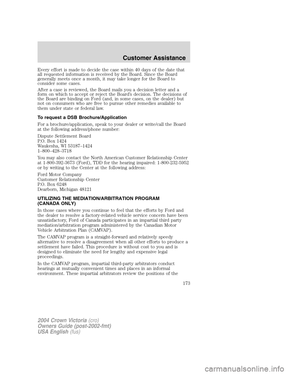 FORD CROWN VICTORIA 2004 2.G Owners Manual Every effort is made to decide the case within 40 days of the date that
all requested information is received by the Board. Since the Board
generally meets once a month, it may take longer for the Boa FORD CROWN VICTORIA 2004 2.G Owners Manual Every effort is made to decide the case within 40 days of the date that
all requested information is received by the Board. Since the Board
generally meets once a month, it may take longer for the Boa