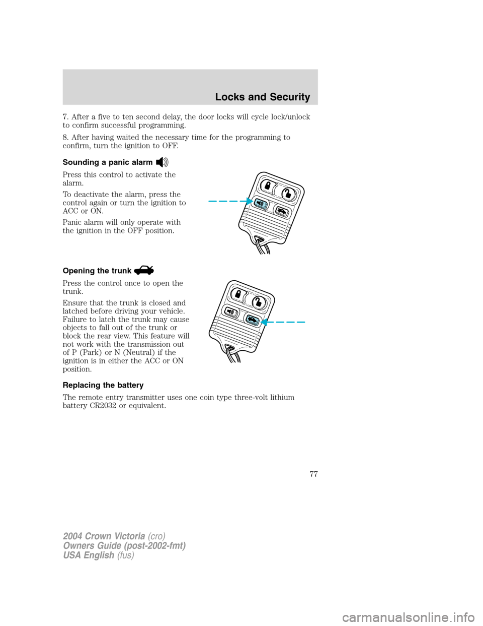 FORD CROWN VICTORIA 2004 2.G Manual PDF 7. After a five to ten second delay, the door locks will cycle lock/unlock
to confirm successful programming.
8. After having waited the necessary time for the programming to
confirm, turn the ignitio FORD CROWN VICTORIA 2004 2.G Manual PDF 7. After a five to ten second delay, the door locks will cycle lock/unlock
to confirm successful programming.
8. After having waited the necessary time for the programming to
confirm, turn the ignitio