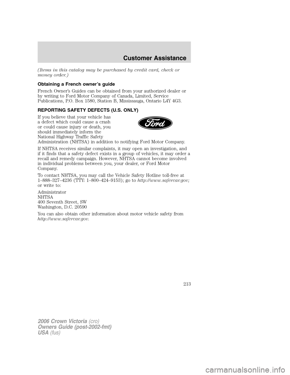 FORD CROWN VICTORIA 2006 2.G Owners Manual (Items in this catalog may be purchased by credit card, check or
money order.)
Obtaining a French owner’s guide
French Owner’s Guides can be obtained from your authorized dealer or
by writing to F
