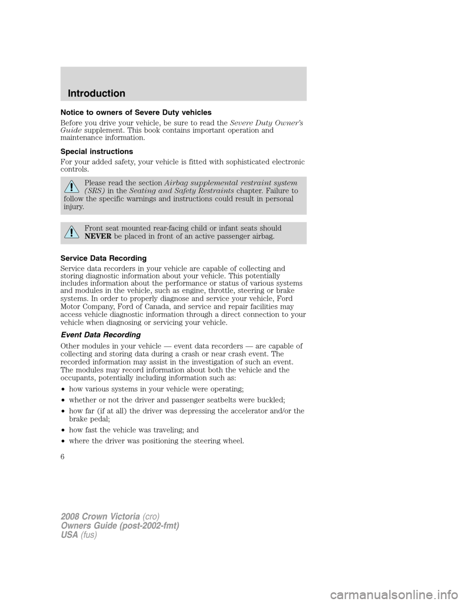 FORD CROWN VICTORIA 2008 2.G Owners Manual Notice to owners of Severe Duty vehicles
Before you drive your vehicle, be sure to read theSevere Duty Owner’s
Guidesupplement. This book contains important operation and
maintenance information.
Sp FORD CROWN VICTORIA 2008 2.G Owners Manual Notice to owners of Severe Duty vehicles
Before you drive your vehicle, be sure to read theSevere Duty Owner’s
Guidesupplement. This book contains important operation and
maintenance information.
Sp