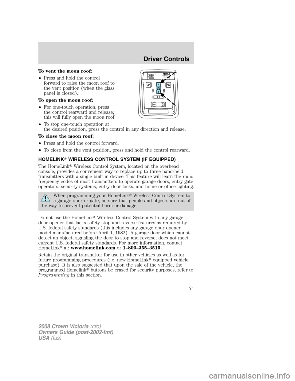 FORD CROWN VICTORIA 2008 2.G Manual PDF To vent the moon roof:
•Press and hold the control
forward to raise the moon roof to
the vent position (when the glass
panel is closed).
To open the moon roof:
•For one-touch operation, press
the 