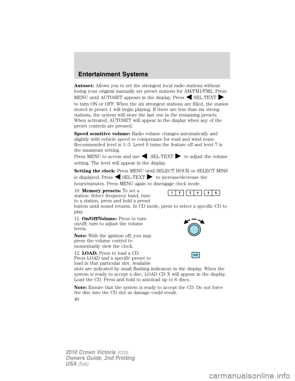 FORD CROWN VICTORIA 2010 2.G Owners Guide Autoset:Allows you to set the strongest local radio stations without
losing your original manually set preset stations for AM/FM1/FM2. Press
MENU until AUTOSET appears in the display. Press
SEL-TEXT
t