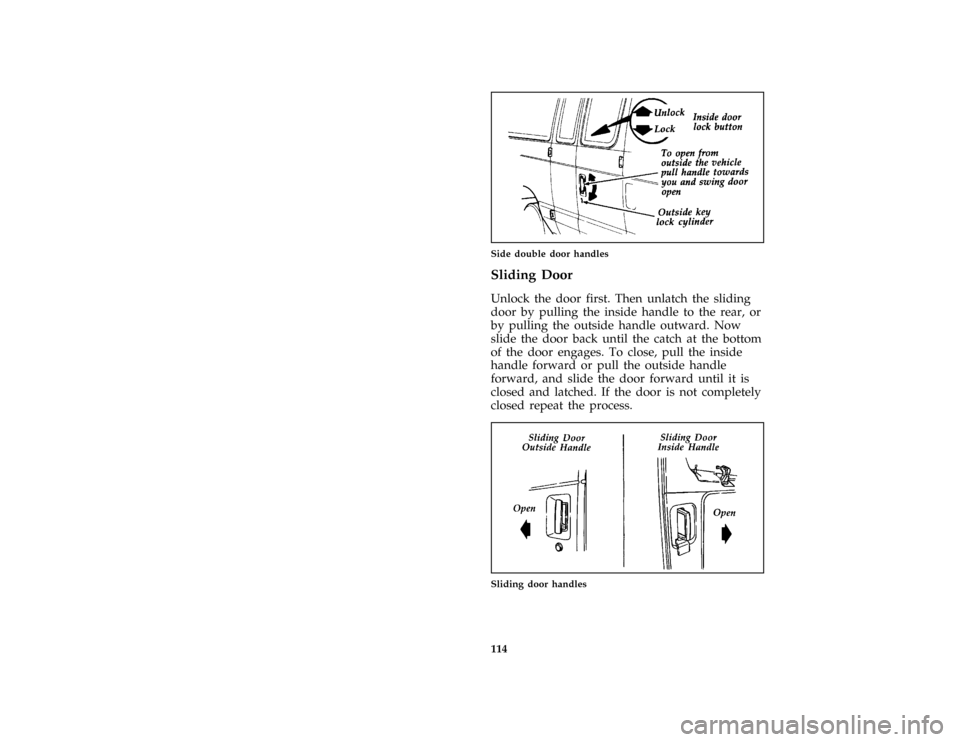 FORD E SERIES 1996 4.G Owners Manual 114 [FV03701( E )03/91]
one third page art:0020189-BSide double door handles
*
[FV03801( E )04/95]
Sliding Door
[FV04001( E )03/94]
Unlock the door first. Then unlatch the sliding
door by pulling the 