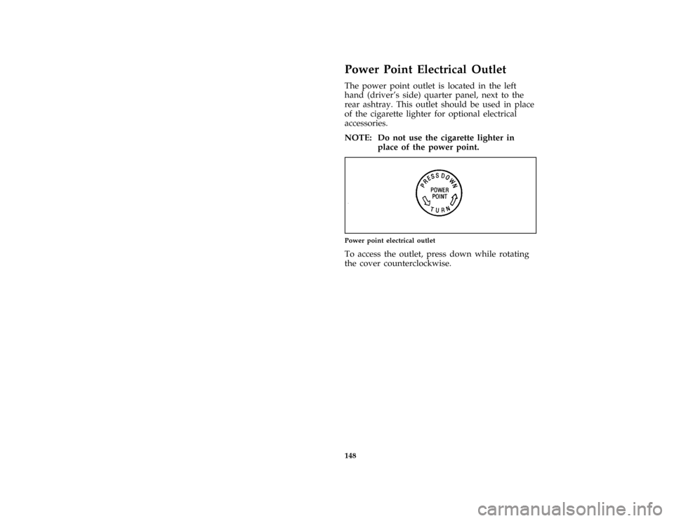 FORD E SERIES 1996 4.G Owners Manual 148
%*
[FV69900(BEF )03/95]
Power Point Electrical Outlet
[FV70100( E )06/92]
The power point outlet is located in the left
hand (drivers side) quarter panel, next to the
rear ashtray. This outlet sh