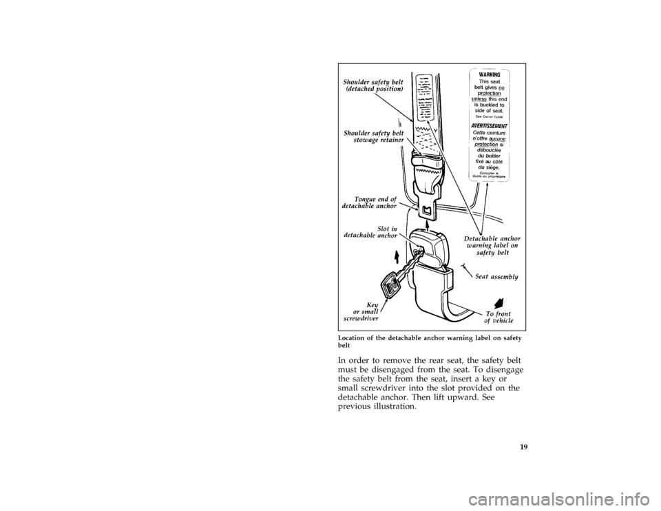 FORD E SERIES 1996 4.G Owners Manual 19 [SR04800( E )05/91]
three fourths page art:0020783-B
Location of the detachable anchor warning label on safety
belt
[SR04850( E )05/95]
In order to remove the rear seat, the safety belt
must be dis