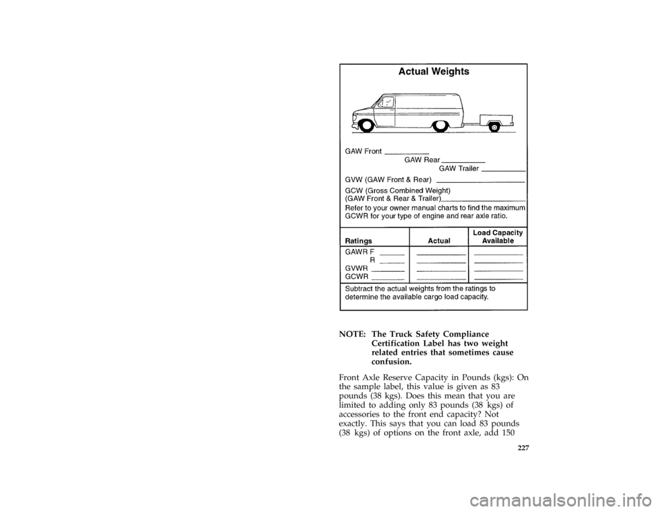 FORD E SERIES 1996 4.G Owners Manual 227 [DR31805( E )02/95]
twenty-six pica chart:0021098-B
*
[DR31851( ALL)03/91]
NOTE: The Truck Safety Compliance
Certification Label has two weight
related entries that sometimes cause
confusion.
*
[D