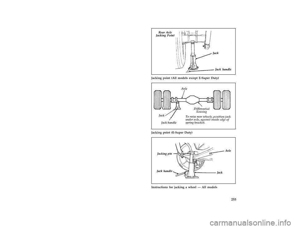 FORD E SERIES 1996 4.G Owners Manual 253 [RE18551(E )11/89]
one third page art:0020296-A
Jacking point (All models except E-Super Duty)
[RE18600(BE )11/89]
one third page art:0021527-A
Jacking point (E-Super Duty)
[RE18900( E )12/91]
one