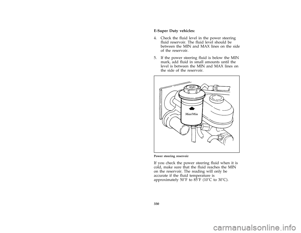 FORD E SERIES 1996 4.G Owners Manual 330 [SV38860(E )10/95]E-Super Duty vehicles:
[SV38870( E)10/95]
4. Check the fluid level in the power steering
fluid reservoir. The fluid level should be
between the MIN and MAX lines on the side
of t