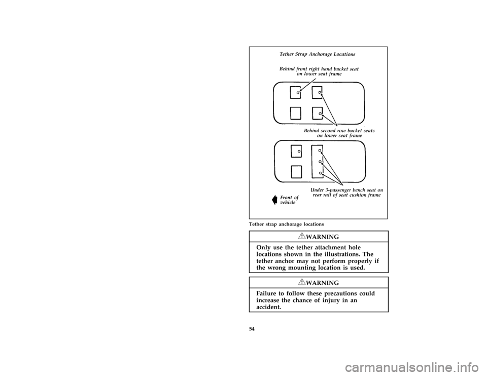 FORD E SERIES 1996 4.G Workshop Manual 54 [SR18625( E )02/92]
two third page art:0020794-BTether strap anchorage locations
*
[SR18950(BEF )06/95]
RWARNING
Only use the tether attachment hole
locations shown in the illustrations. The
tether