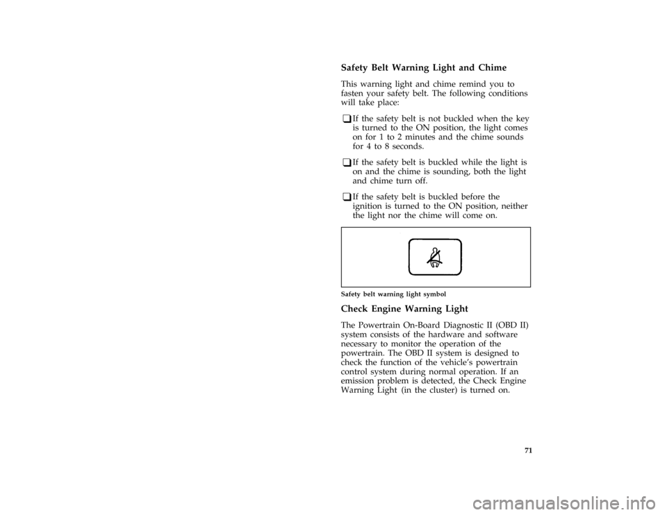 FORD E SERIES 1996 4.G Owners Manual 71
*
[LG04150(BEF )02/95]
Safety Belt Warning Light and Chime
*
[LG04301(BEF )03/95]
This warning light and chime remind you to
fasten your safety belt. The following conditions
will take place:
*
[LG
