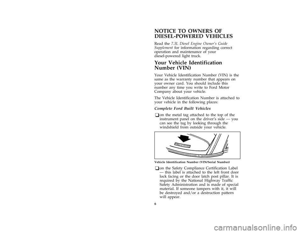 FORD E SERIES 1996 4.G Owners Manual 6
%*
[IN05050( EF )02/89]
NOTICE TO OWNERS OF
DIESEL-POWERED VEHICLES
*
[IN05070( EF )04/89]
Read the7.3L Diesel Engine Owners Guide
Supplementfor information regarding correct
operation and maintena