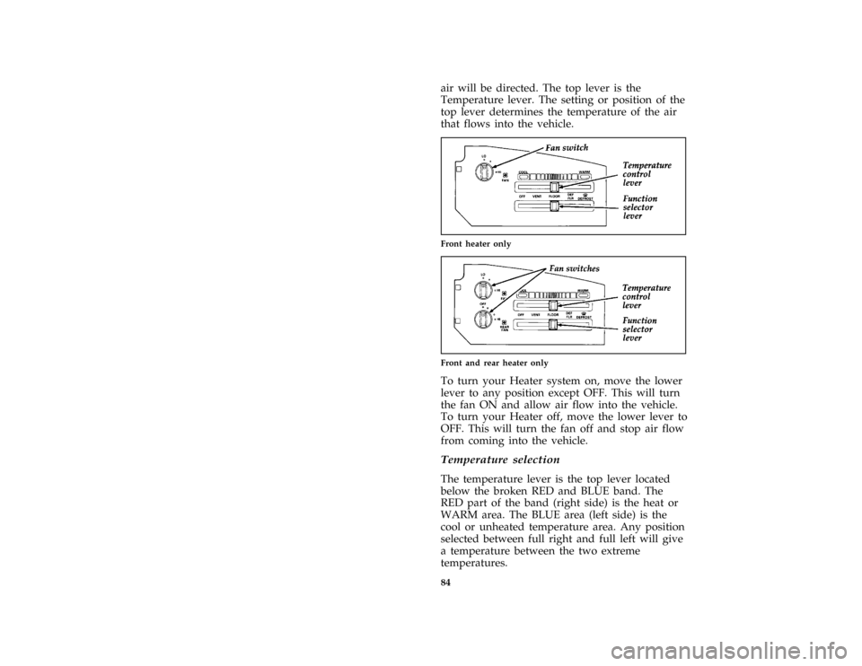 FORD E SERIES 1996 4.G Manual Online 84air will be directed. The top lever is the
Temperature lever. The setting or position of the
top lever determines the temperature of the air
that flows into the vehicle.
[IP01600( E )04/95]
quarter 