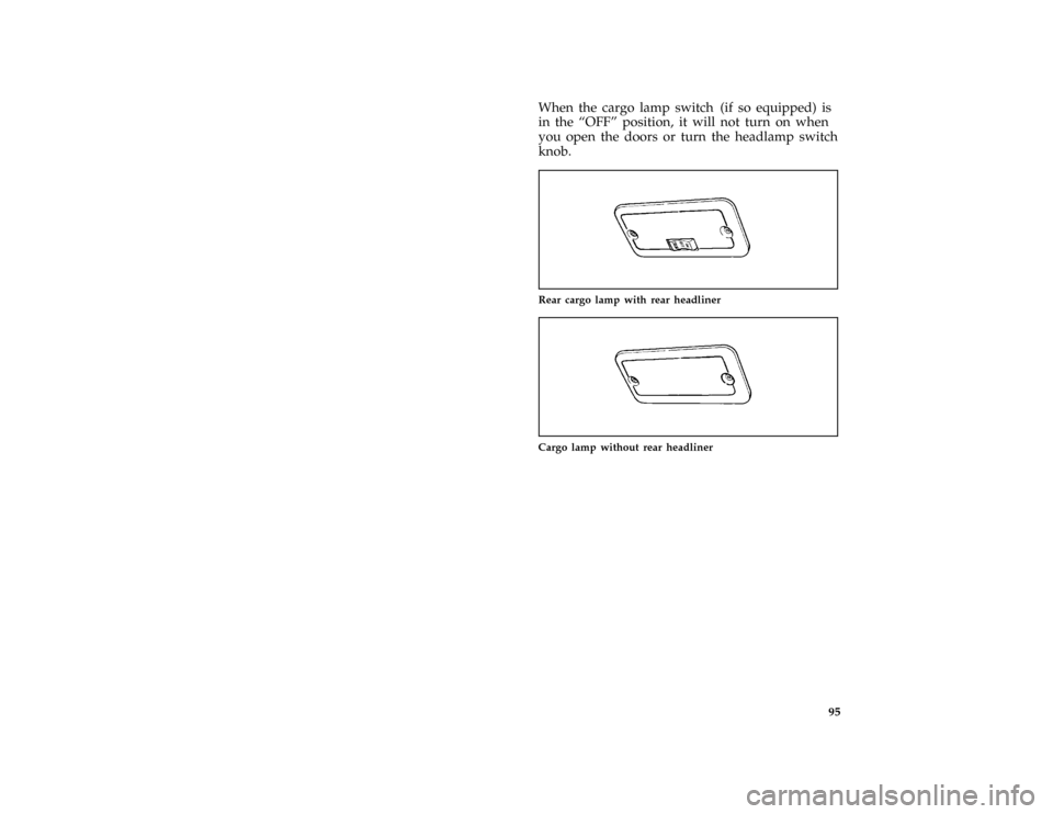 FORD E SERIES 1996 4.G Owners Manual 95 [IP18950( E )12/91]
When the cargo lamp switch (if so equipped) is
in the ªOFFº position, it will not turn on when
you open the doors or turn the headlamp switch
knob.
*
[IP19000(BE )05/95]
quart