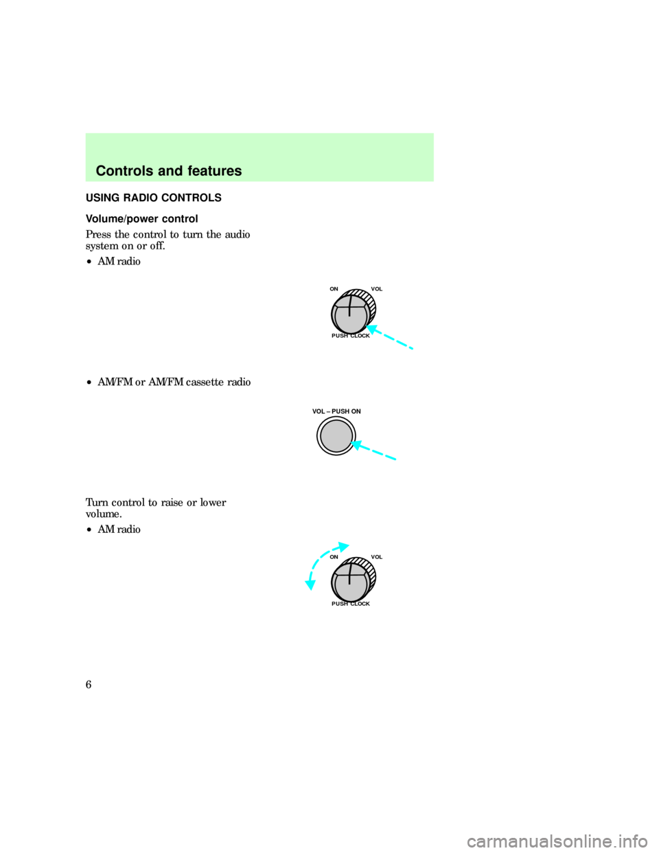 FORD E SERIES 1997 4.G Audio Guide USINGRADI OCONTROLS
PUSH CLOCK
VOL – PUSH ON
PUSH CLOCK
Control san dfeatures 