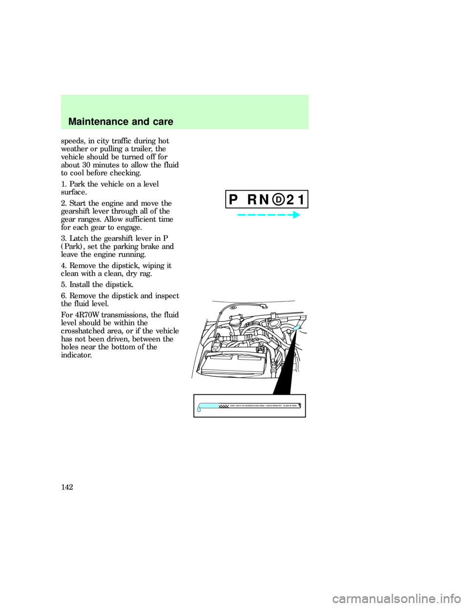 FORD E SERIES 1997 4.G User Guide speeds, in city traffic during hot
weather or pulling a trailer, the
vehicle should be turned off for
about 30 minutes to allow the fluid
to cool before checking.
1. Park the vehicle on a level
surfac FORD E SERIES 1997 4.G User Guide speeds, in city traffic during hot
weather or pulling a trailer, the
vehicle should be turned off for
about 30 minutes to allow the fluid
to cool before checking.
1. Park the vehicle on a level
surfac