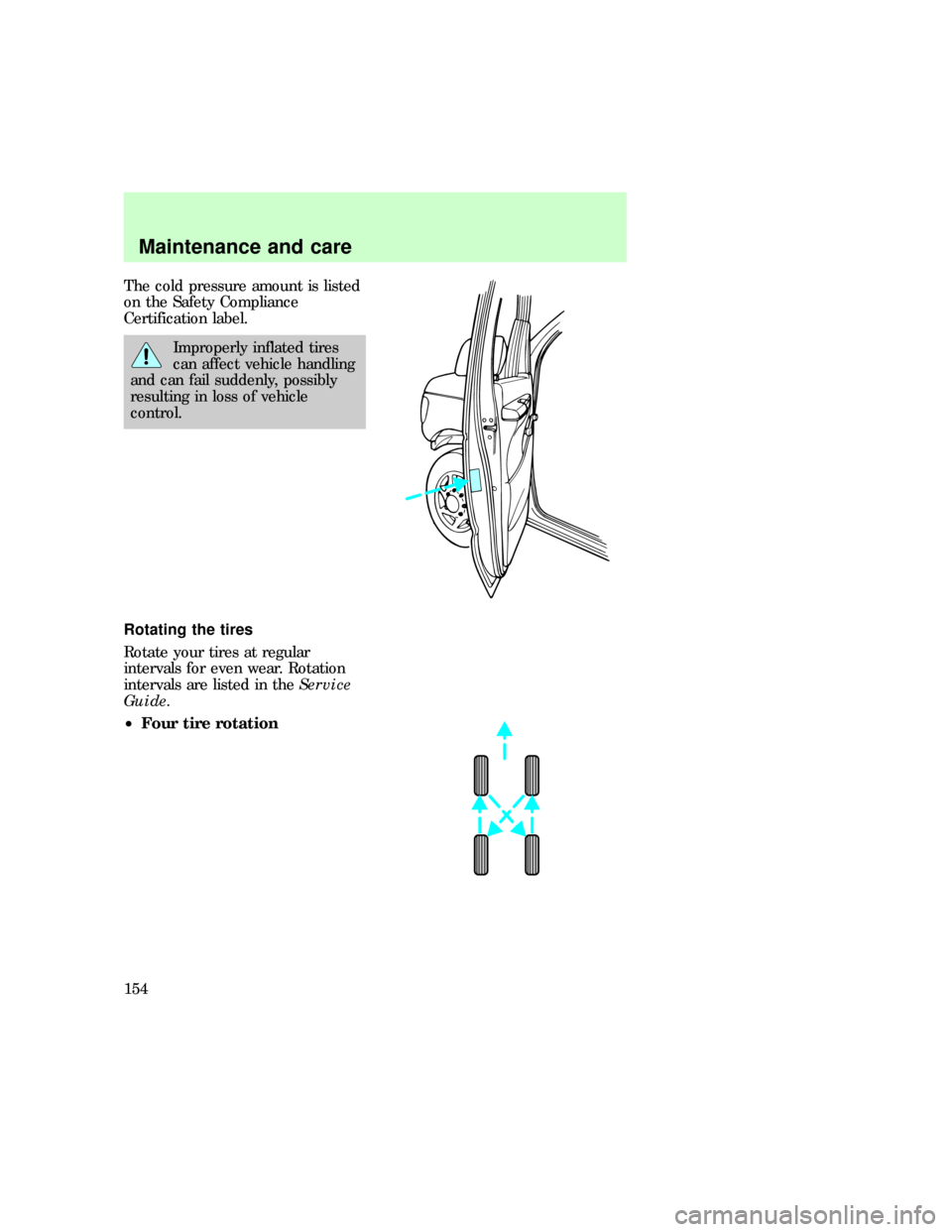 FORD E SERIES 1997 4.G Owners Manual The cold pressure amount is listed
on the Safety Compliance
Certification label.
Improperly inflated tires
can affect vehicle handling
and can fail suddenly, possibly
resulting in loss of vehicle
cont
