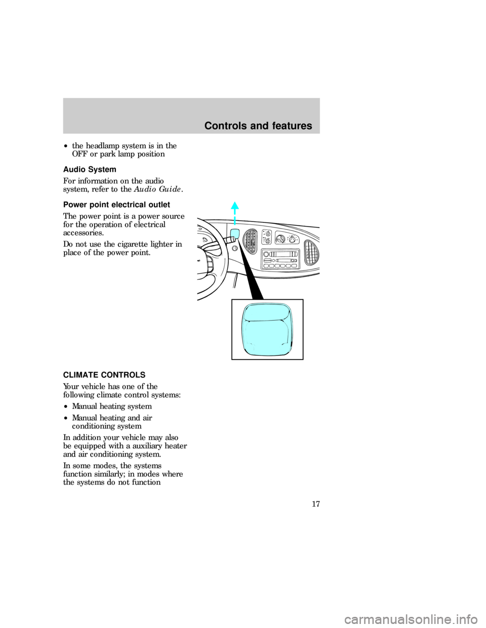 FORD E SERIES 1997 4.G User Guide ²the headlamp system is in the
OFF or park lamp position
Audio System
For information on the audio
system, refer to theAudio Guide.
Power point electrical outlet
The power point is a power source
for