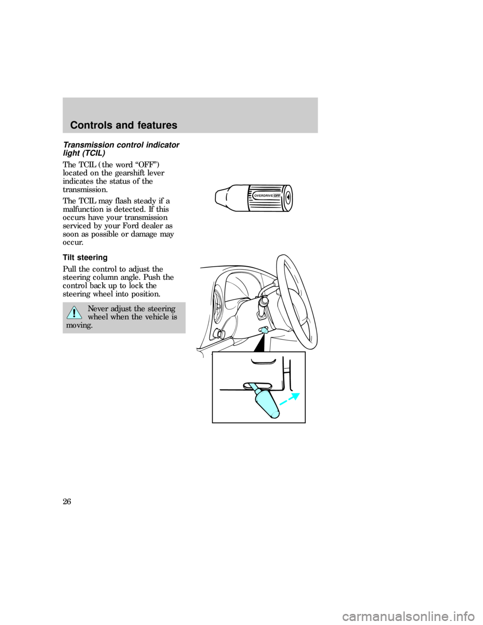 FORD E SERIES 1997 4.G Owners Manual Transmission control indicator
light (TCIL)
The TCIL (the word ªOFFº)
located on the gearshift lever
indicates the status of the
transmission.
The TCIL may flash steady if a
malfunction is detected.