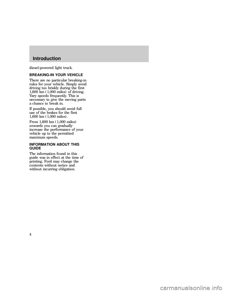 FORD E SERIES 1997 4.G Owners Manual diesel-powered light truck.
BREAKING-IN YOUR VEHICLE
There are no particular breaking-in
rules for your vehicle. Simply avoid
driving too briskly during the first
1,600 km (1,000 miles) of driving.
Va