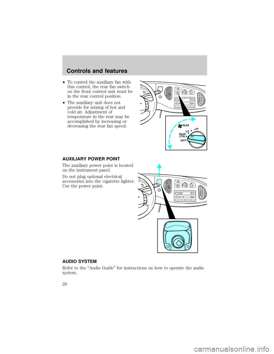 FORD E SERIES 1998 4.G Owners Manual ²To control the auxiliary fan with
this control, the rear fan switch
on the front control unit must be
in the rear control position.
²The auxiliary unit does not
provide for mixing of hot and
cold a