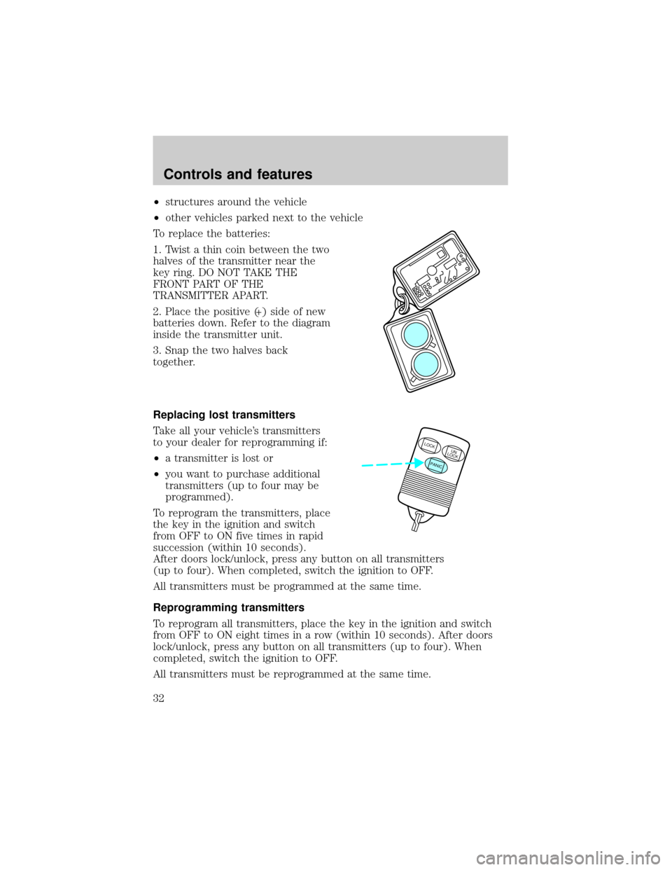 FORD E SERIES 1998 4.G Owners Guide ²structures around the vehicle
²other vehicles parked next to the vehicle
To replace the batteries:
1. Twist a thin coin between the two
halves of the transmitter near the
key ring. DO NOT TAKE THE
