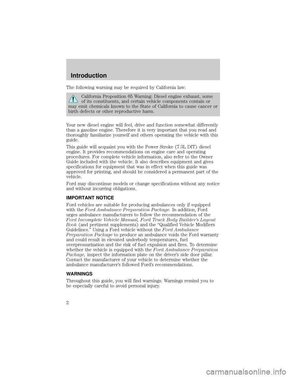 FORD E SERIES 1999 4.G 7.3L Diesel Supplement Manual The following warning may be required by California law:
California Proposition 65 Warning: Diesel engine exhaust, some
of its constituents, and certain vehicle components contain or
may emit chemical