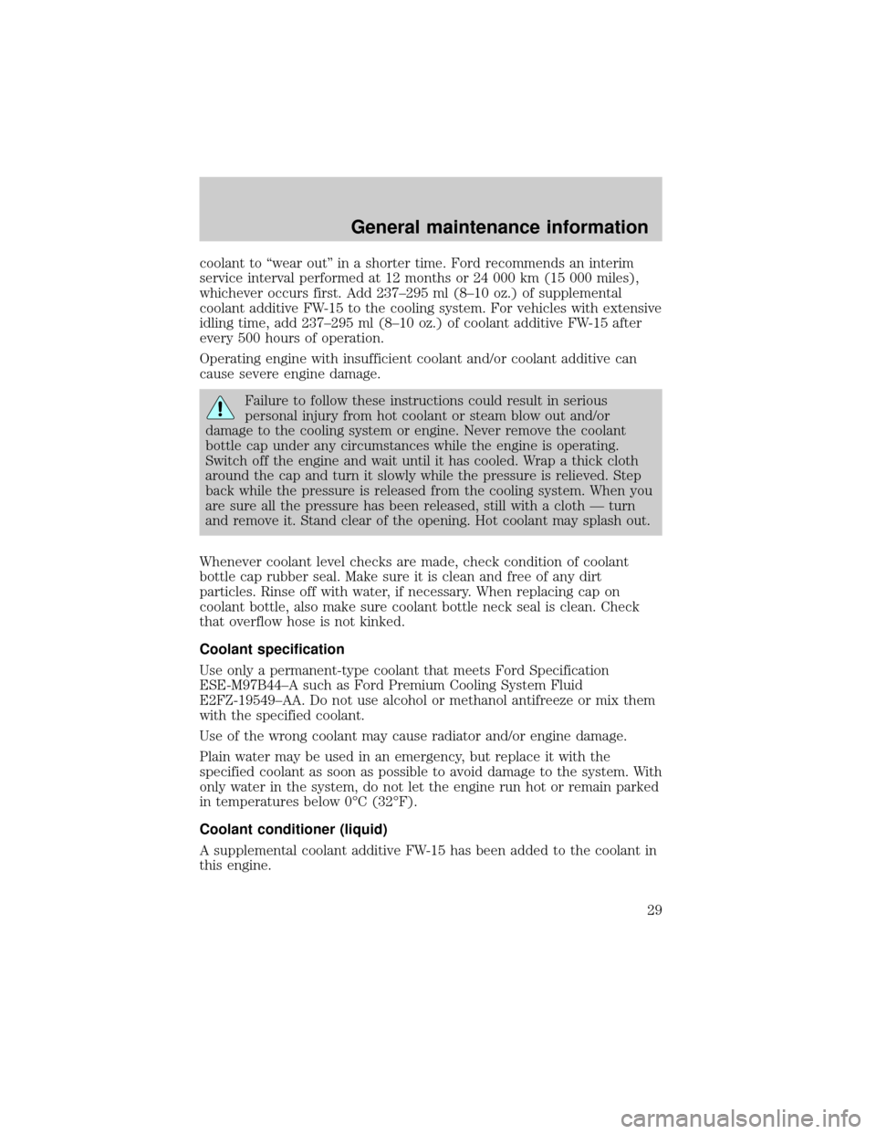 FORD E SERIES 1999 4.G 7.3L Diesel Supplement Manual coolant to ªwear outº in a shorter time. Ford recommends an interim
service interval performed at 12 months or 24 000 km (15 000 miles),
whichever occurs first. Add 237±295 ml (8±10 oz.) of supple