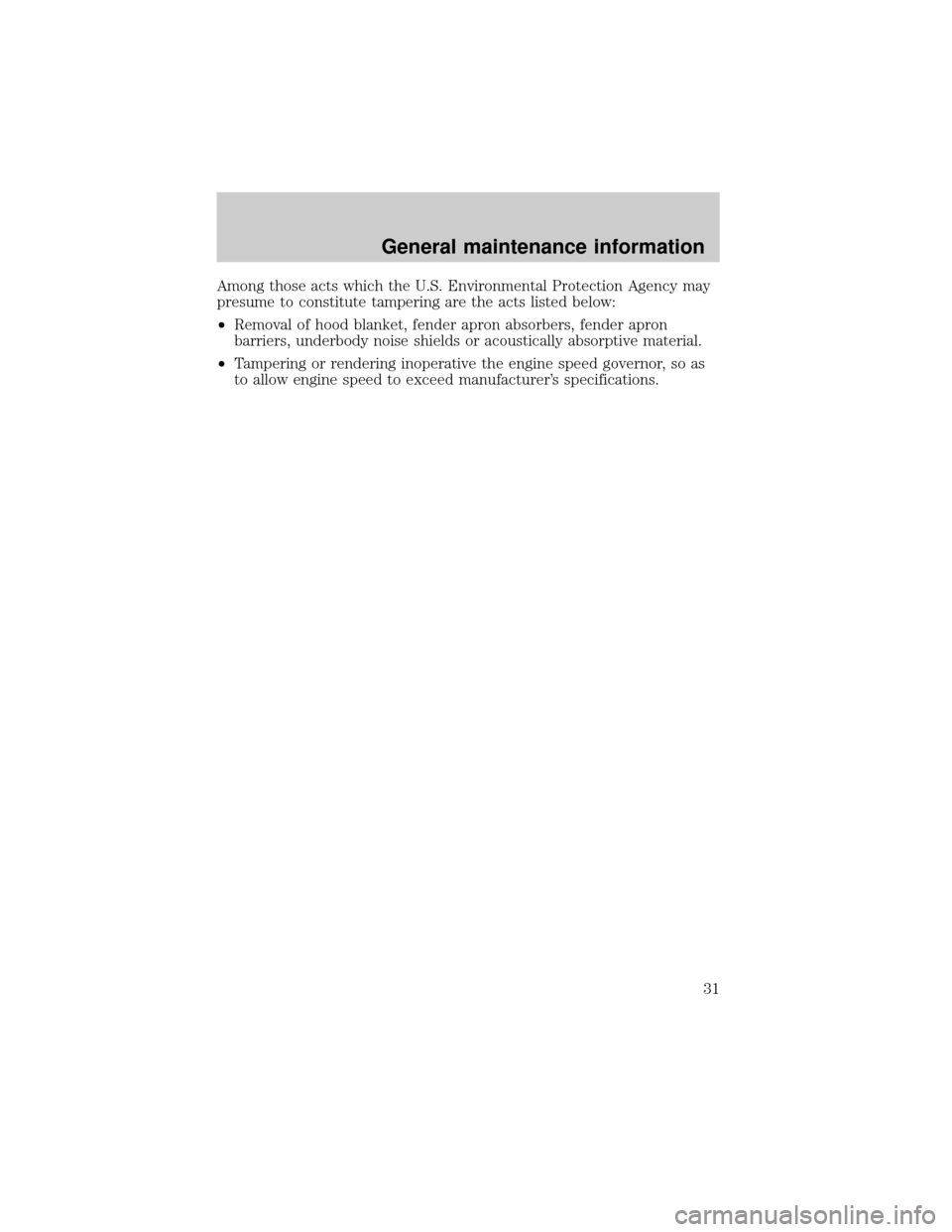FORD E SERIES 1999 4.G 7.3L Diesel Supplement Manual Among those acts which the U.S. Environmental Protection Agency may
presume to constitute tampering are the acts listed below:
²Removal of hood blanket, fender apron absorbers, fender apron
barriers, FORD E SERIES 1999 4.G 7.3L Diesel Supplement Manual Among those acts which the U.S. Environmental Protection Agency may
presume to constitute tampering are the acts listed below:
²Removal of hood blanket, fender apron absorbers, fender apron
barriers,