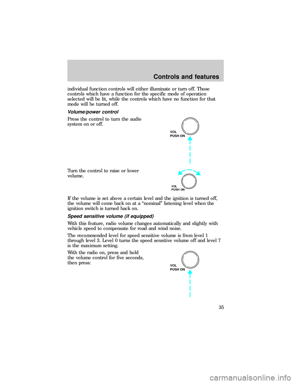 FORD E SERIES 1999 4.G Owners Guide individual function controls will either illuminate or turn off. Those
controls which have a function for the specific mode of operation
selected will be lit, while the controls which have no function