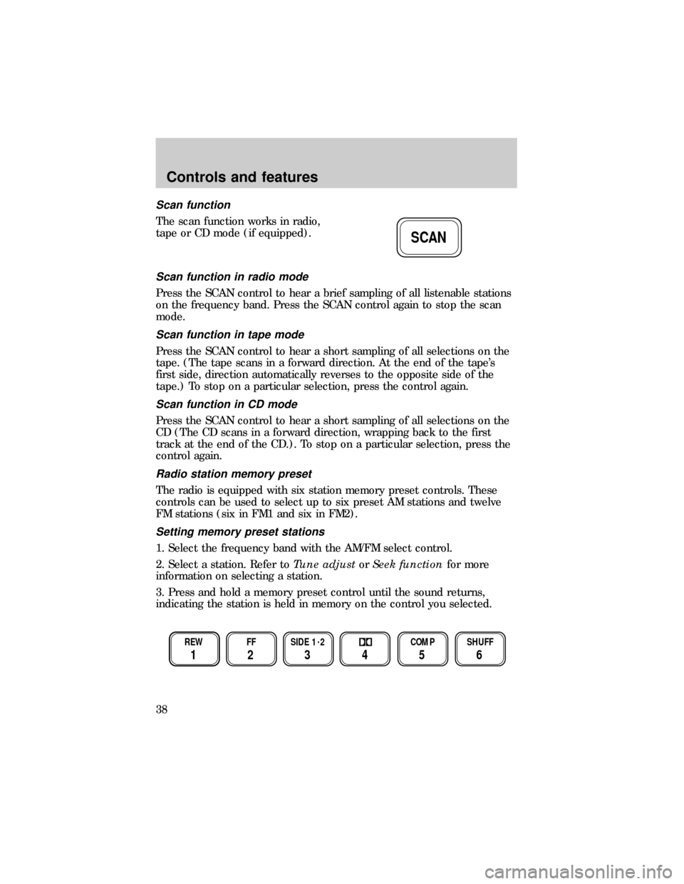 FORD E SERIES 1999 4.G Owners Manual Scan function
The scan function works in radio,
tape or CD mode (if equipped).
Scan function in radio mode
Press the SCAN control to hear a brief sampling of all listenable stations
on the frequency b